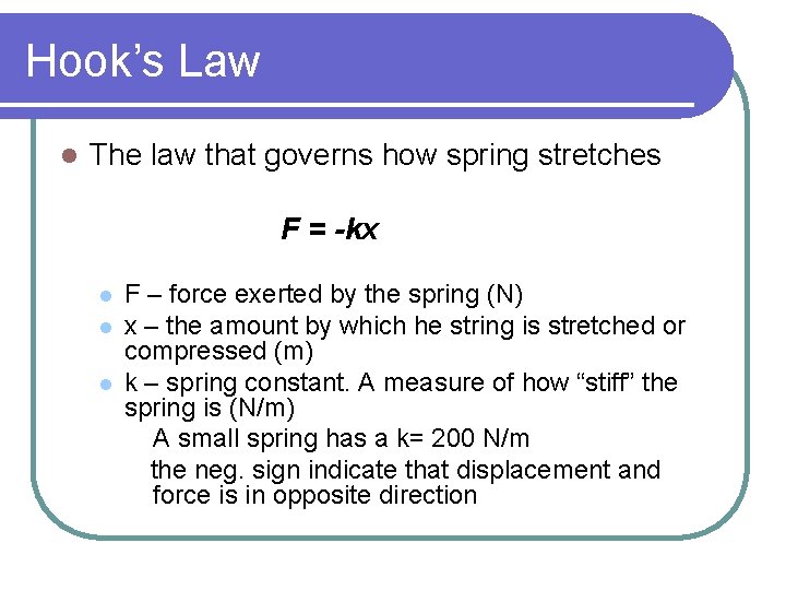 Hook’s Law l The law that governs how spring stretches F = -kx l
