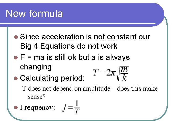 New formula l Since acceleration is not constant our Big 4 Equations do not