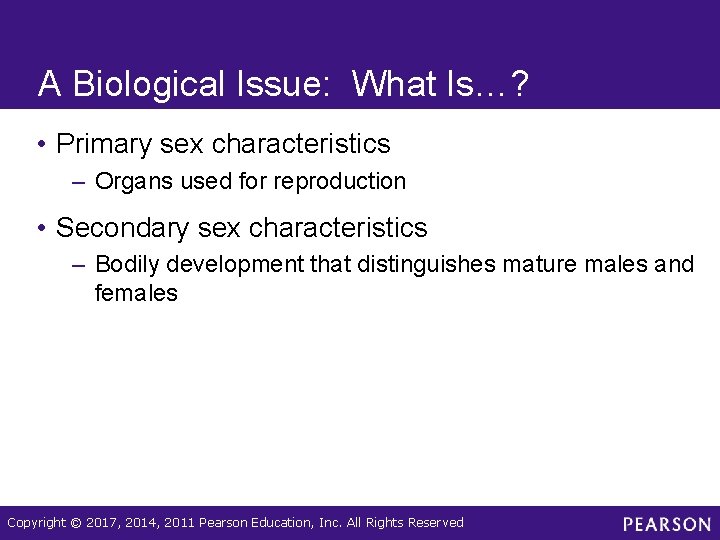 A Biological Issue: What Is…? • Primary sex characteristics – Organs used for reproduction