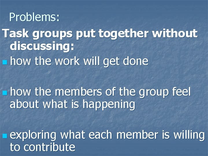 Problems: Task groups put together without discussing: n how the work will get done