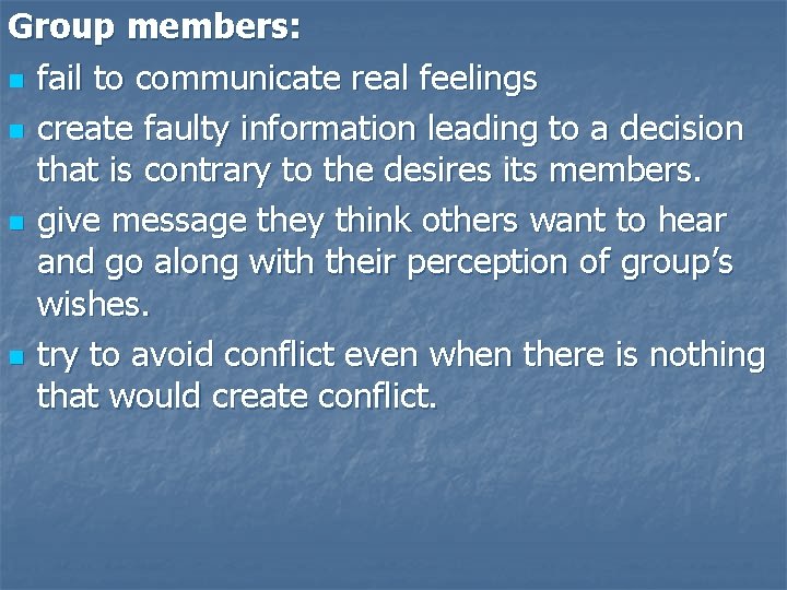 Group members: n fail to communicate real feelings n create faulty information leading to