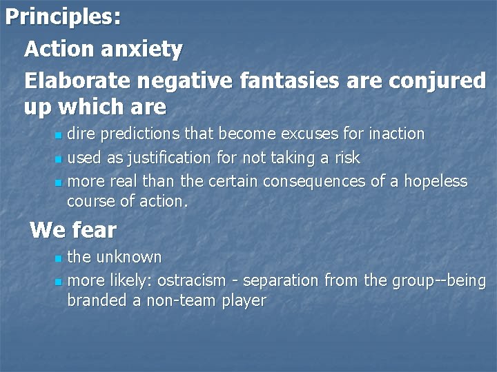 Principles: Action anxiety Elaborate negative fantasies are conjured up which are dire predictions that