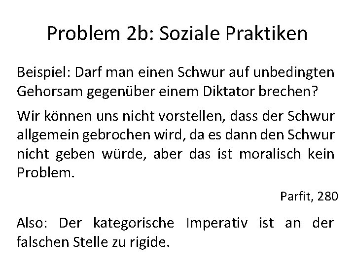 Problem 2 b: Soziale Praktiken Beispiel: Darf man einen Schwur auf unbedingten Gehorsam gegenüber