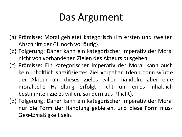 Das Argument (a) Prämisse: Moral gebietet kategorisch (im ersten und zweiten Abschnitt der GL
