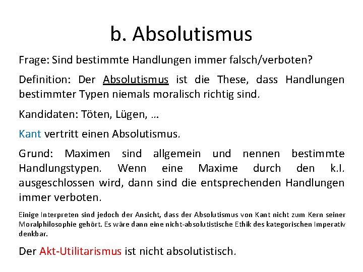 b. Absolutismus Frage: Sind bestimmte Handlungen immer falsch/verboten? Definition: Der Absolutismus ist die These,