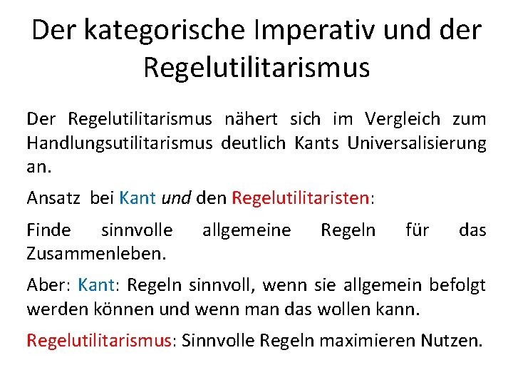 Der kategorische Imperativ und der Regelutilitarismus Der Regelutilitarismus nähert sich im Vergleich zum Handlungsutilitarismus