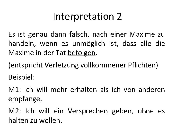 Interpretation 2 Es ist genau dann falsch, nach einer Maxime zu handeln, wenn es