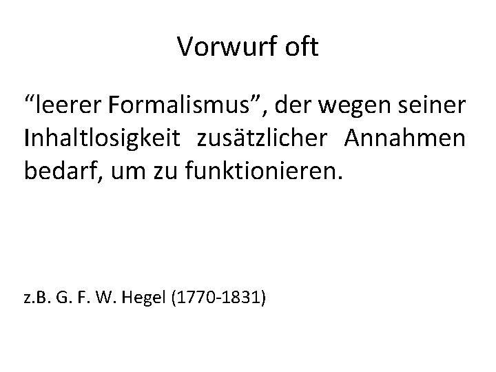 Vorwurf oft “leerer Formalismus”, der wegen seiner Inhaltlosigkeit zusätzlicher Annahmen bedarf, um zu funktionieren.