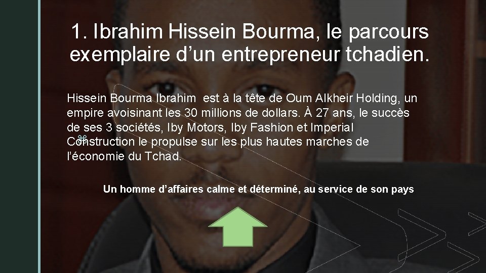 1. Ibrahim Hissein Bourma, le parcours exemplaire d’un entrepreneur tchadien. Hissein Bourma Ibrahim est