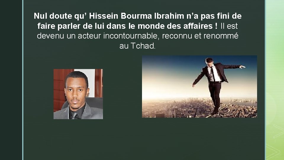 Nul doute qu’ Hissein Bourma Ibrahim n’a pas fini de faire parler de lui