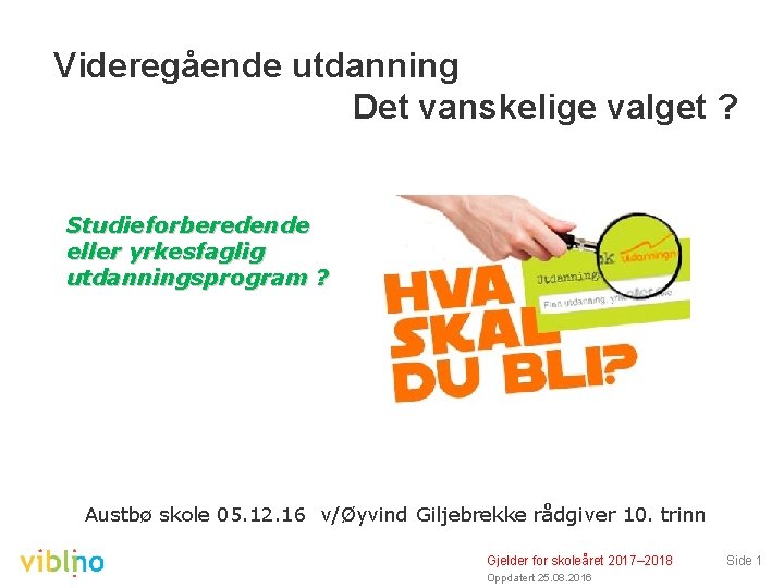 Videregående utdanning Det vanskelige valget ? Studieforberedende eller yrkesfaglig utdanningsprogram ? Austbø skole 05.