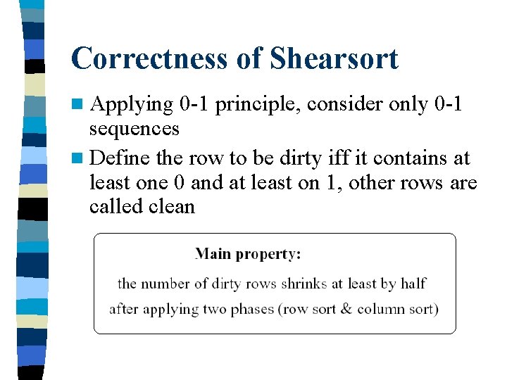 Correctness of Shearsort n Applying 0 -1 principle, consider only 0 -1 sequences n