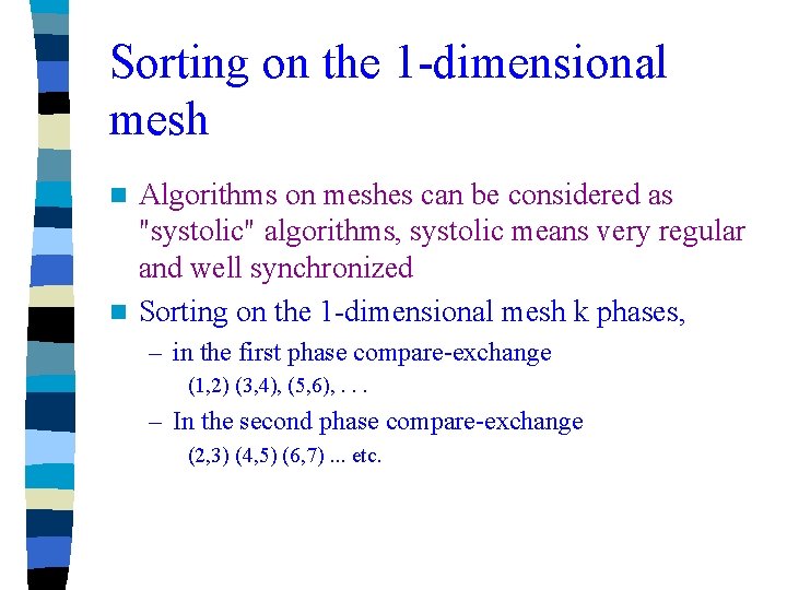 Sorting on the 1 -dimensional mesh Algorithms on meshes can be considered as "systolic"