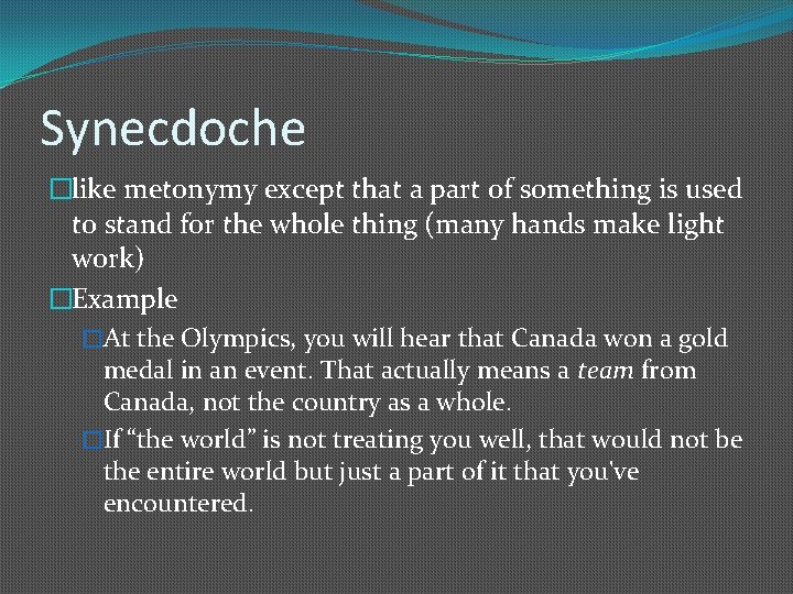 Synecdoche �like metonymy except that a part of something is used to stand for