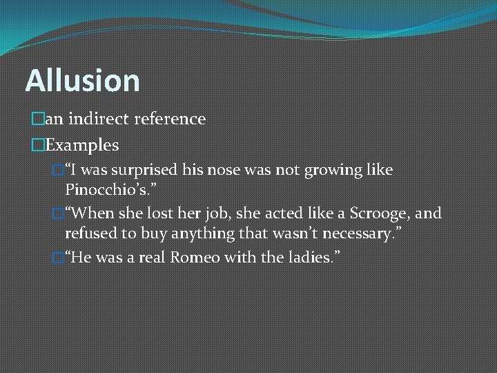 Allusion �an indirect reference �Examples �“I was surprised his nose was not growing like