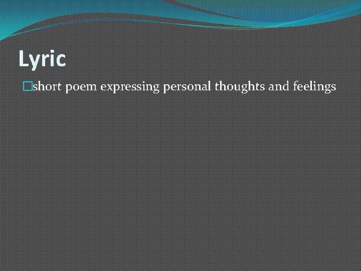 Lyric �short poem expressing personal thoughts and feelings 