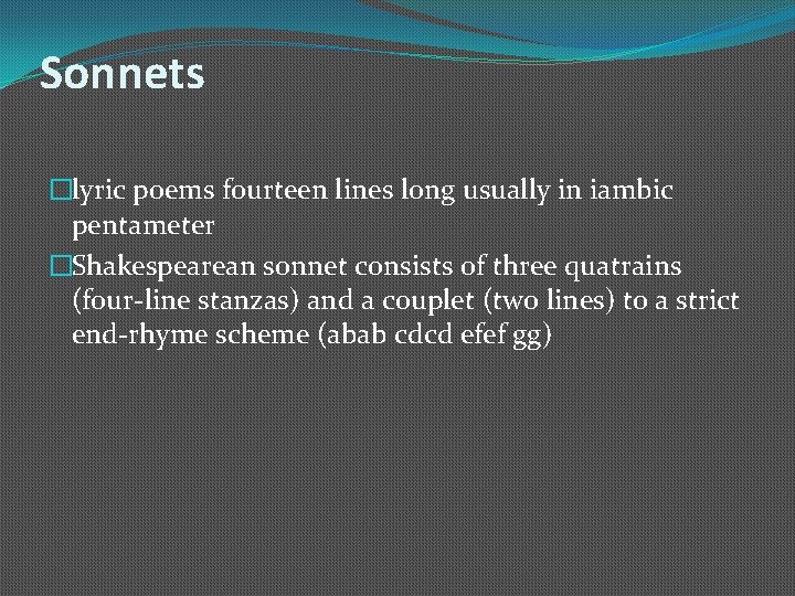 Sonnets �lyric poems fourteen lines long usually in iambic pentameter �Shakespearean sonnet consists of