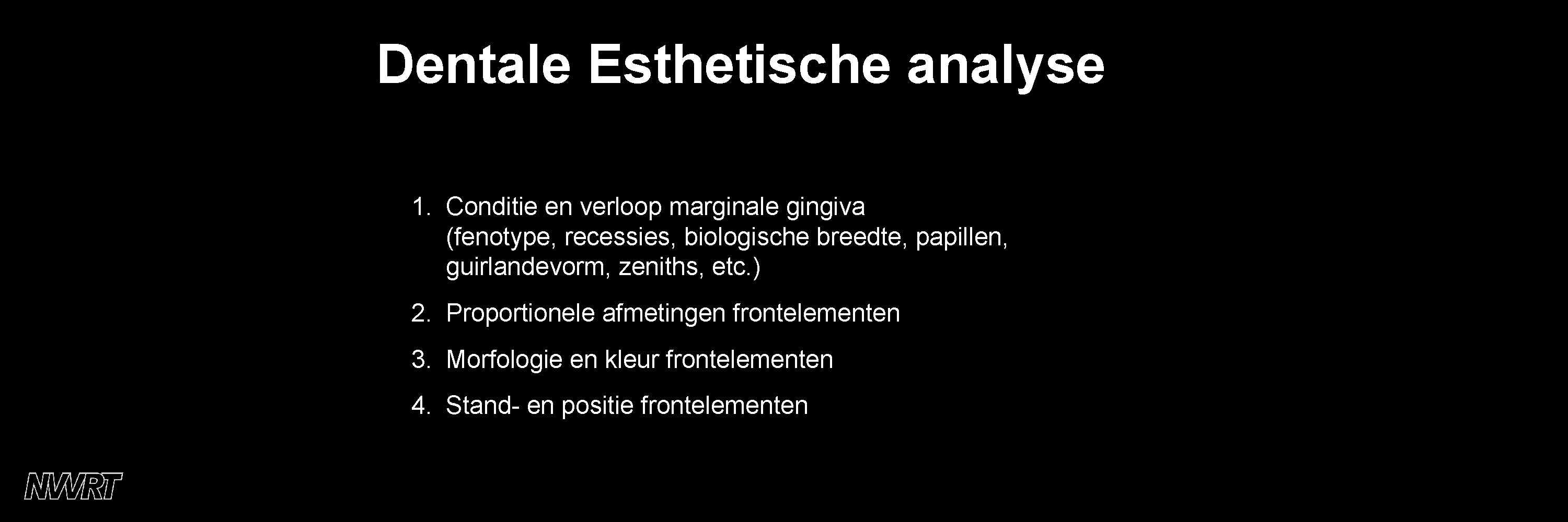 Dentale Esthetische analyse 1. Conditie en verloop marginale gingiva (fenotype, recessies, biologische breedte, papillen,