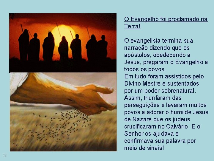 O Evangelho foi proclamado na Terra! O evangelista termina sua narração dizendo que os