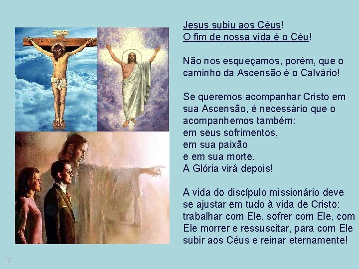 Jesus subiu aos Céus! O fim de nossa vida é o Céu! Não nos