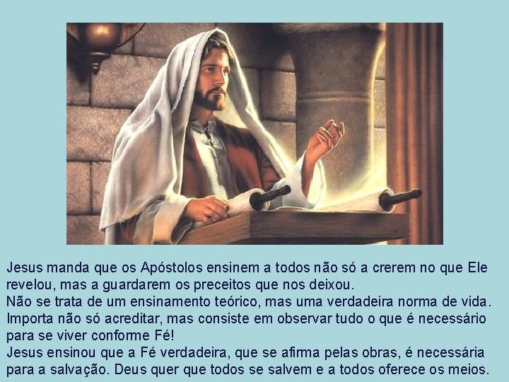 Jesus manda que os Apóstolos ensinem a todos não só a crerem no que