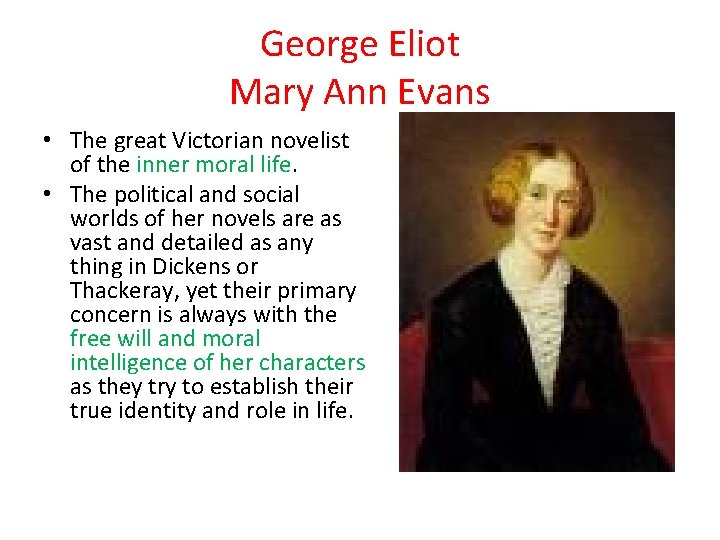 George Eliot Mary Ann Evans • The great Victorian novelist of the inner moral