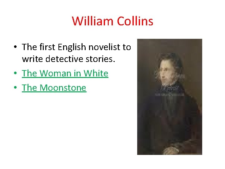 William Collins • The first English novelist to write detective stories. • The Woman