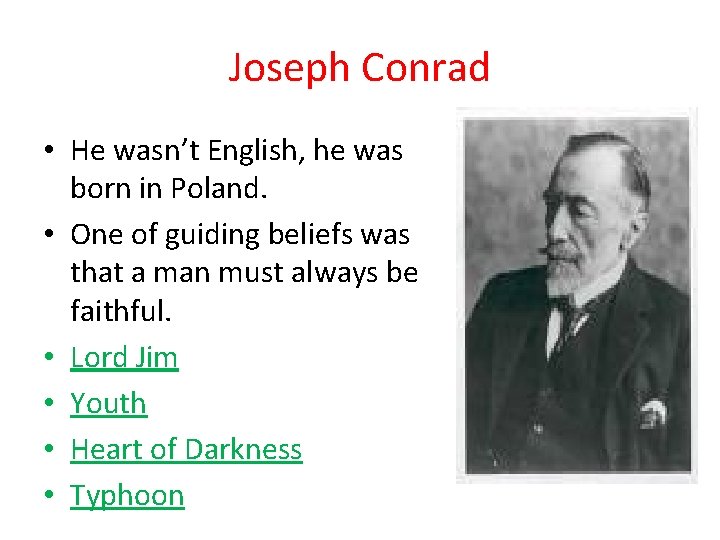 Joseph Conrad • He wasn’t English, he was born in Poland. • One of