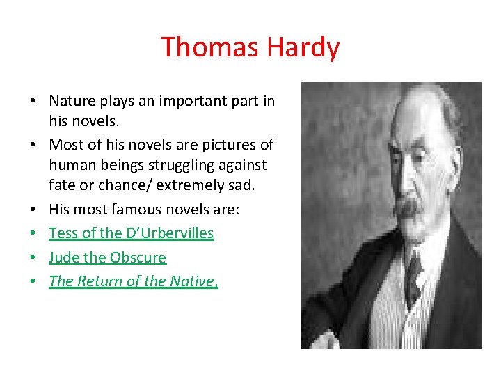 Thomas Hardy • Nature plays an important part in his novels. • Most of