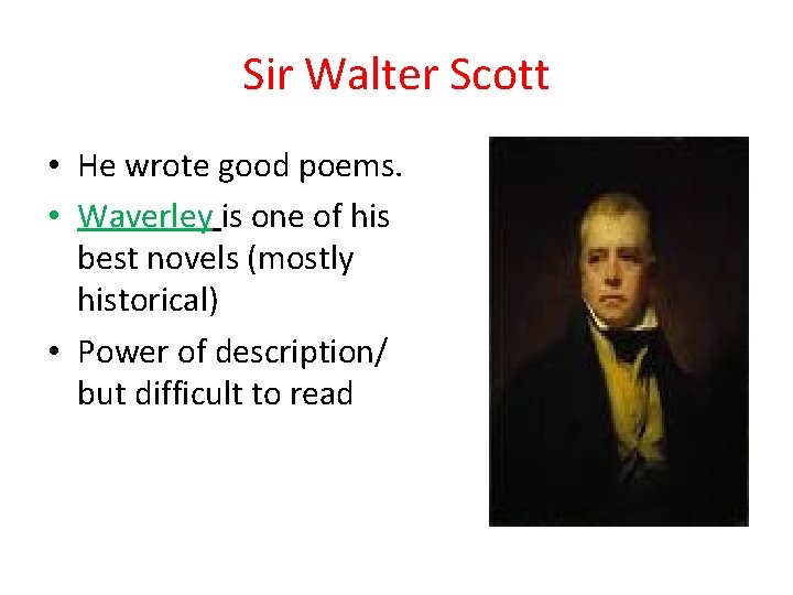 Sir Walter Scott • He wrote good poems. • Waverley is one of his