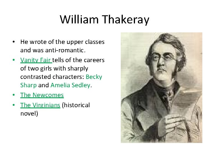 William Thakeray • He wrote of the upper classes and was anti-romantic. • Vanity