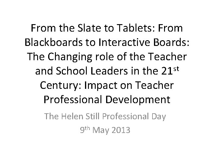 From the Slate to Tablets: From Blackboards to Interactive Boards: The Changing role of