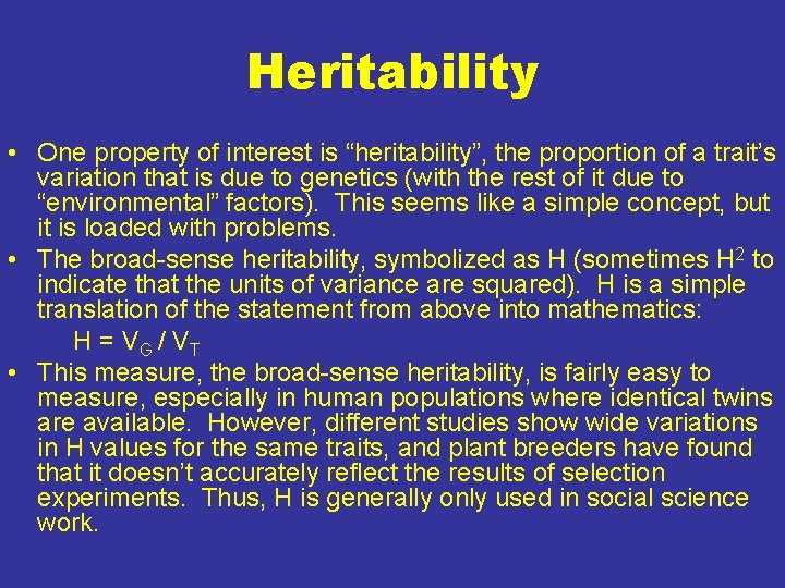 Heritability • One property of interest is “heritability”, the proportion of a trait’s variation