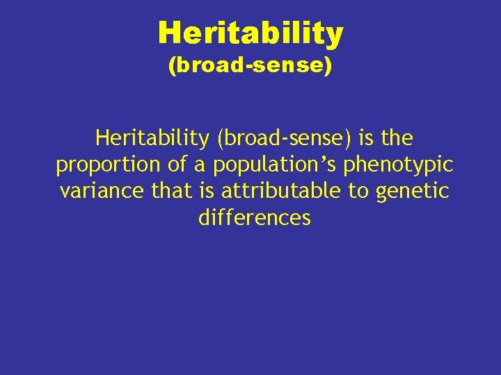 Heritability (broad-sense) is the proportion of a population’s phenotypic variance that is attributable to