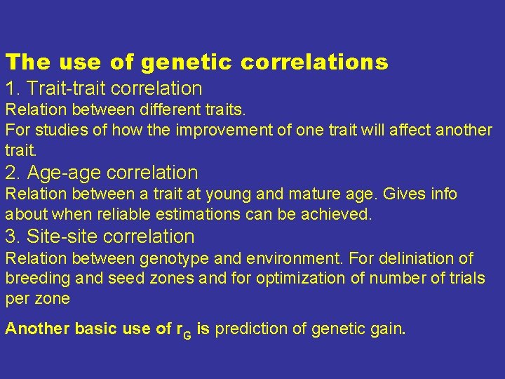 The use of genetic correlations 1. Trait-trait correlation Relation between different traits. For studies