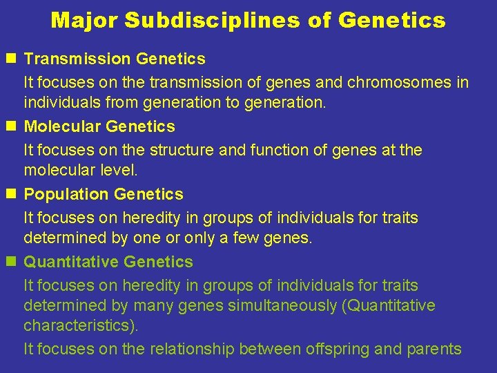 Major Subdisciplines of Genetics n Transmission Genetics It focuses on the transmission of genes