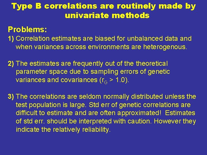 Type B correlations are routinely made by univariate methods Problems: 1) Correlation estimates are