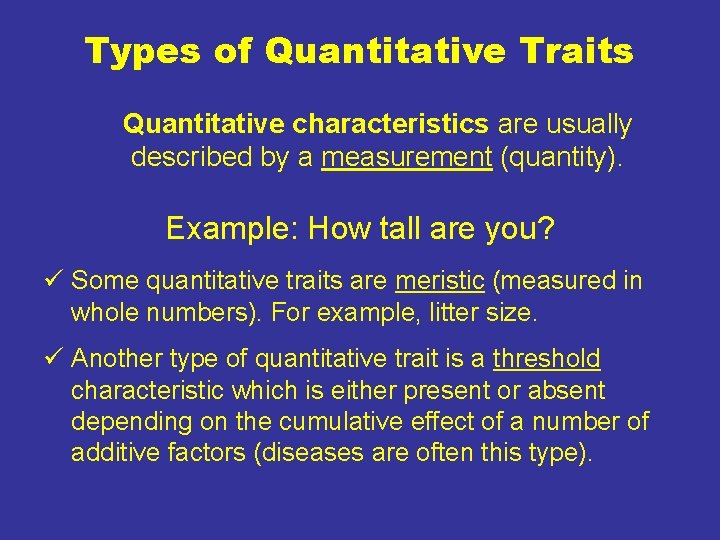 Types of Quantitative Traits Quantitative characteristics are usually described by a measurement (quantity). Example: