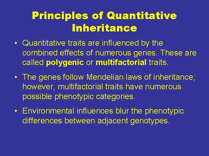 Principles of Quantitative Inheritance • Quantitative traits are influenced by the combined effects of