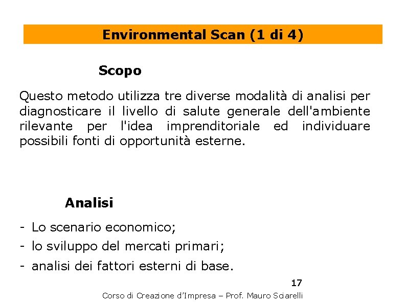 Environmental Scan (1 di 4) Scopo Questo metodo utilizza tre diverse modalità di analisi