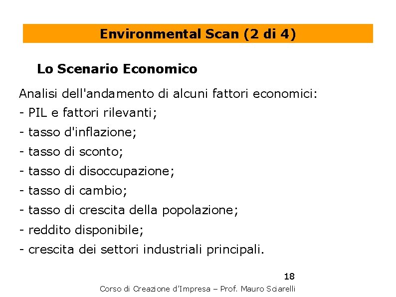 Environmental Scan (2 di 4) Lo Scenario Economico Analisi dell'andamento di alcuni fattori economici: