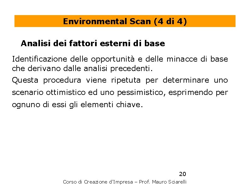 Environmental Scan (4 di 4) Analisi dei fattori esterni di base Identificazione delle opportunità