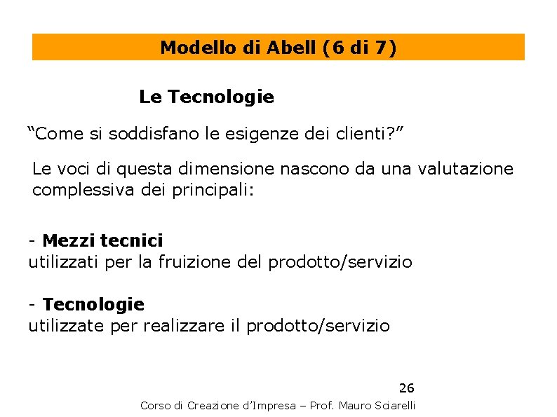 Modello di Abell (6 di 7) Le Tecnologie “Come si soddisfano le esigenze dei