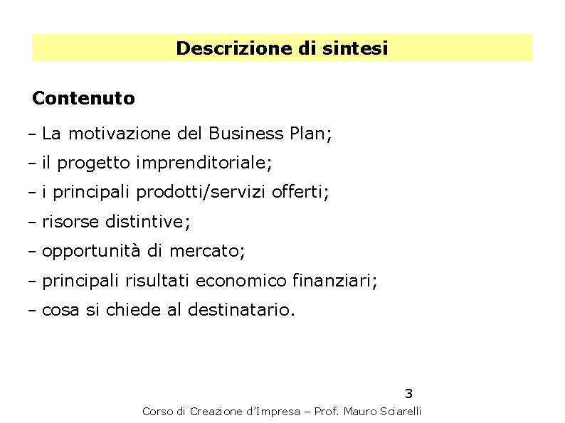 Descrizione di sintesi Contenuto − La motivazione del Business Plan; − il progetto imprenditoriale;