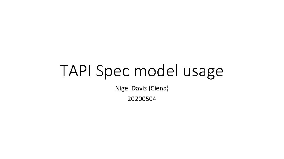 TAPI Spec model usage Nigel Davis (Ciena) 20200504 
