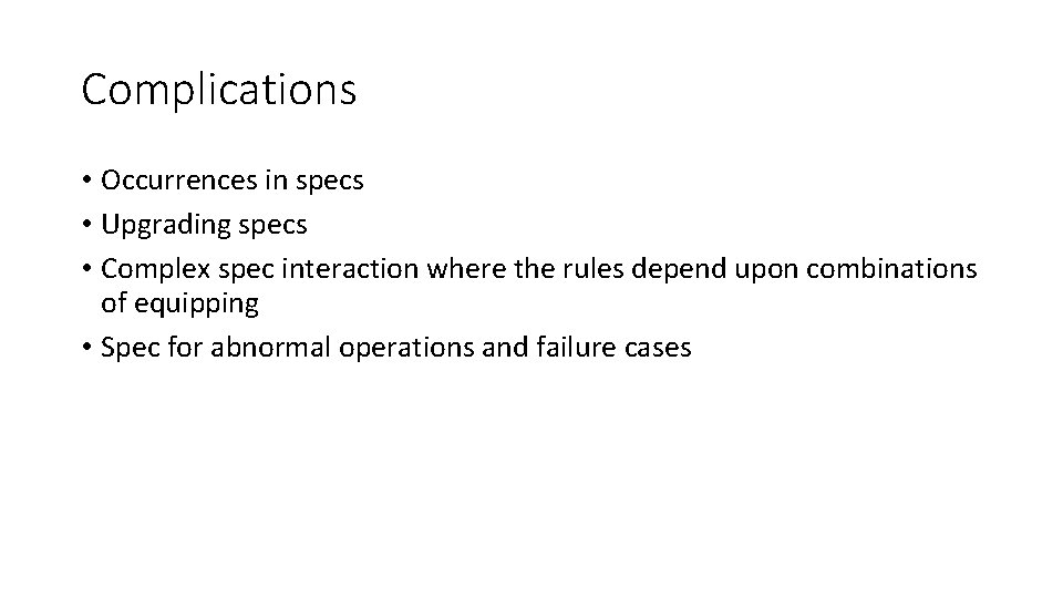 Complications • Occurrences in specs • Upgrading specs • Complex spec interaction where the