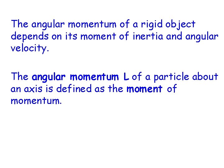 The angular momentum of a rigid object depends on its moment of inertia and