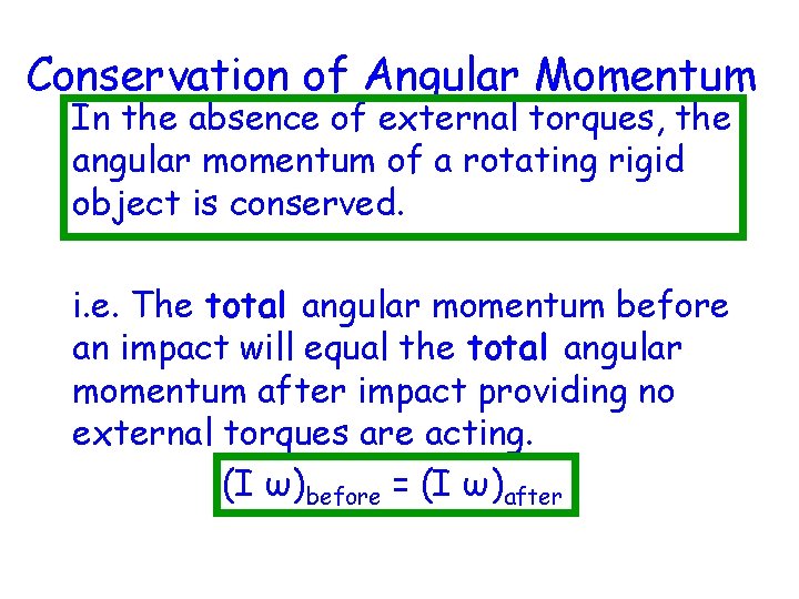 Conservation of Angular Momentum In the absence of external torques, the angular momentum of