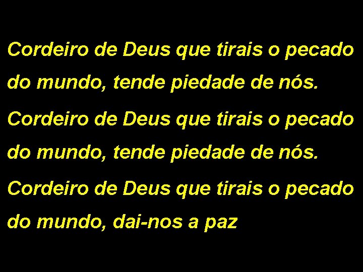 Cordeiro de Deus que tirais o pecado do mundo, tende piedade de nós. Cordeiro