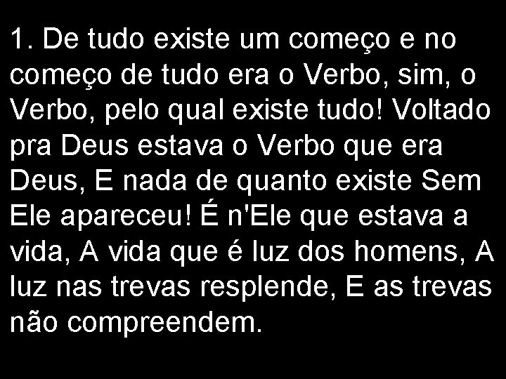 1. De tudo existe um começo e no começo de tudo era o Verbo,